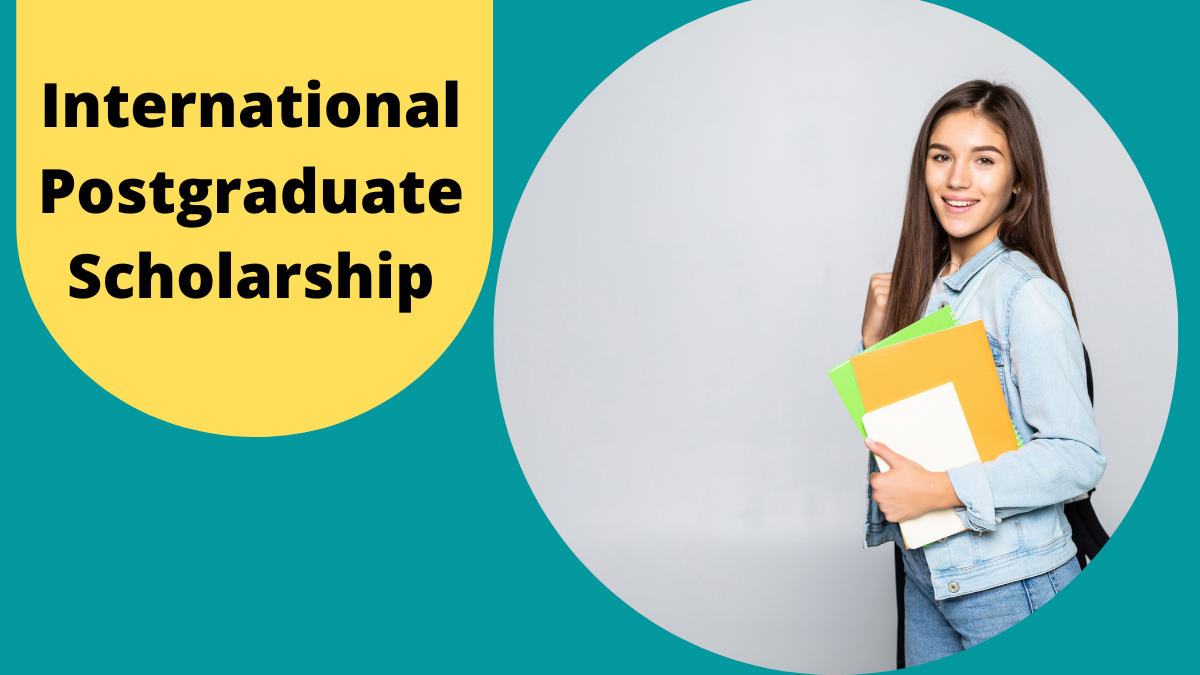 International Postgraduate Scholarship International Postgraduate Scholarship